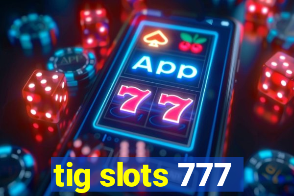 tig slots 777